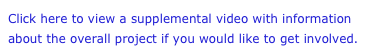 Click here to view a supplemental video with information about the overall project if you would like to get involved.
