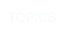 TOPICS